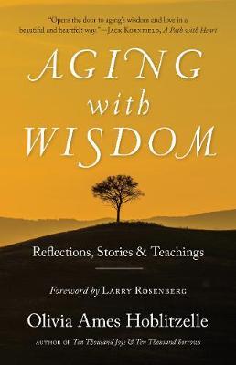 Aging with Wisdom: Reflections, Stories and Teachings - Olivia Ames Hoblitzelle