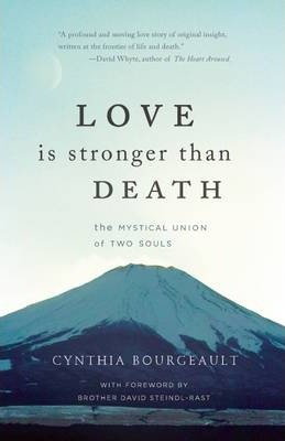 Love Is Stronger Than Death: The Mystical Union of Two Souls - Cynthia Bourgeault
