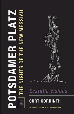 Potsdamer Platz, Or, the Nights of the New Messiah: Ecstatic Visions - Curt Corrinth