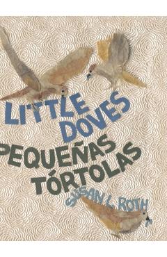 Poza produsului Little Doves - Peque�as t�rtolas: a bilingual celebration of birds and a baby in English and Spanish - Susan L. Roth