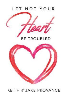 Let Not Your Heart Be Troubled - Keith Provance