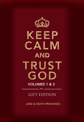 Keep Calm and Trust God (Gift Edition): Volumes 1 & 2 - Keith Provance