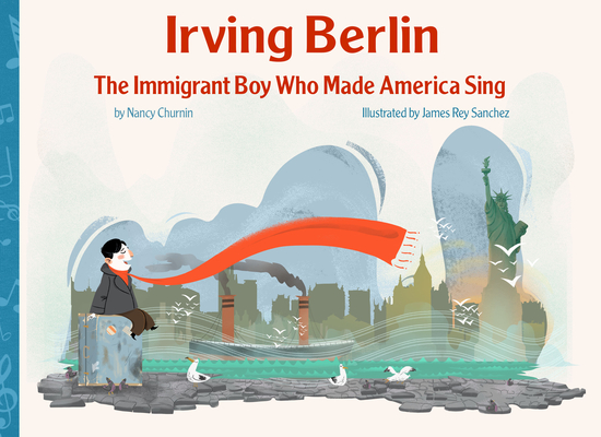 Irving Berlin, the Immigrant Boy Who Made America Sing - Nancy Churnin