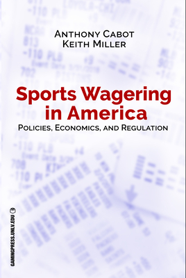 Sports Wagering in America, Volume 1: Policies, Economics, and Regulation - Anthony Cabot