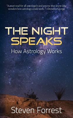 The Night Speaks: How Astrology Works - Steven Forrest