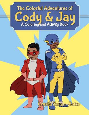The Colorful Adventures of Cody & Jay: A Coloring and Activity Book - Crystal Swain-bates