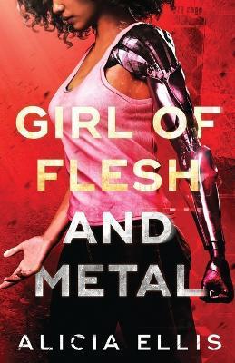 Girl of Flesh and Metal - Alicia Ellis