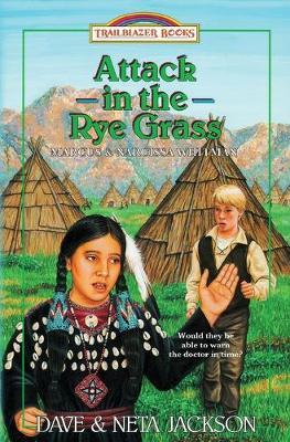 Attack in the Rye Grass: Introducing Marcus and Narcissa Whitman - Neta Jackson