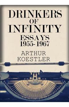 Poza produsului Drinkers of Infinity: Essays 1955-1967 - Arthur Koestler