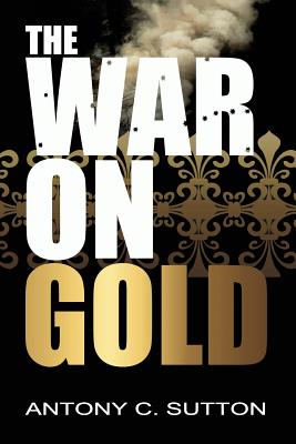 The War on Gold - Antony Sutton