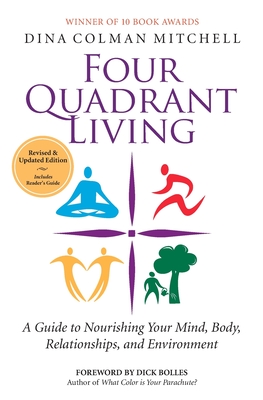 Four Quadrant Living: A Guide to Nourishing Your Mind, Body, Relationships, and Environment - Dina Colman Mitchell