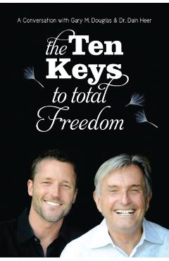 The Ten Keys to Total Freedom - Gary M. Douglas