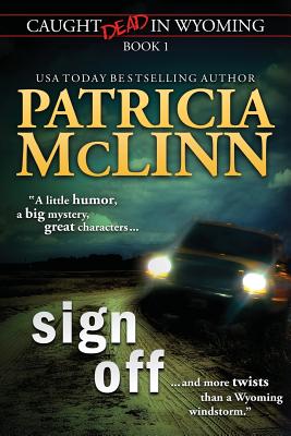 Sign Off (Caught Dead In Wyoming, Book 1) - Patricia Mclinn