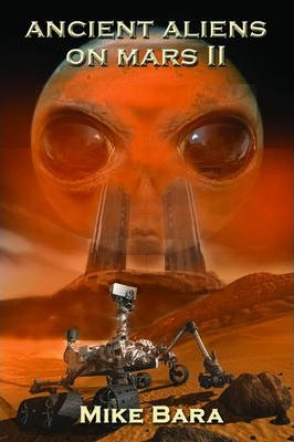 Ancient Aliens on Mars II - Mike Bara