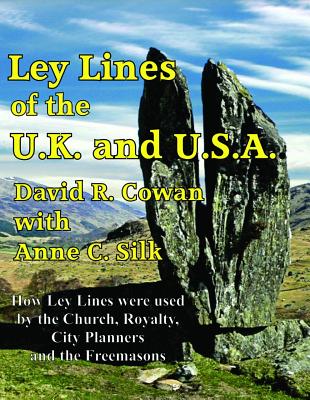 Ley Lines of the UK and USA: How Stone-Age People, the Church, the Freemasons and the Designers of the Capital Cities of the UK and the USA Have Us - David Cowan