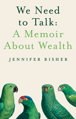 We Need to Talk: A Memoir about Wealth - Jennifer Risher