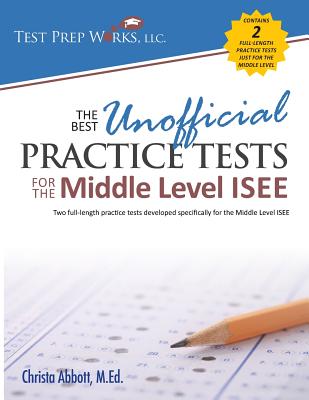 The Best Unofficial Practice Tests for the Middle Level ISEE - Christa B. Abbott M. Ed
