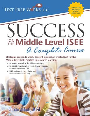 Success on the Middle Level ISEE: A Complete Course - Christa Abbott M. Ed