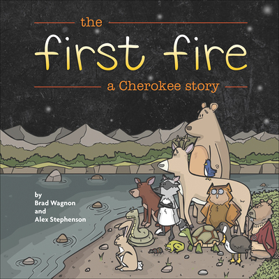 The First Fire: A Cherokee Story - Brad Wagnon
