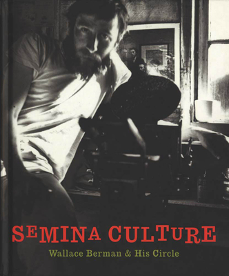 Semina Culture: Wallace Berman & His Circle - Michael Duncan