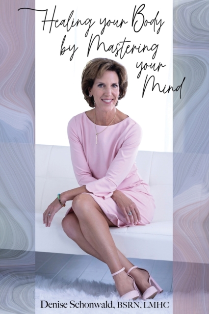 Healing your Body by Mastering your Mind - Bsrn Lmhc Schonwald