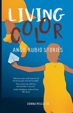 Coperta cărții 'Living Color: Angie Rubio Stories - Donna Miscolta'