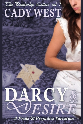 Darcy & Desire: A Pride & Prejudice Variation - Cady West