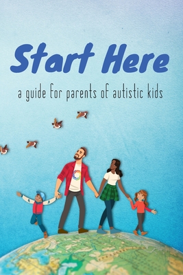 Start Here: a guide for parents of autistic kids - Autistic Self Advocacy Network