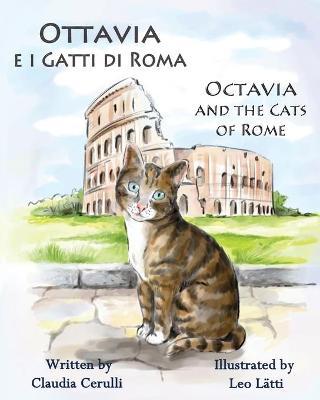 Ottavia E I Gatti Di Roma - Octavia and the Cats of Rome: A Bilingual Picture Book in Italian and English - Claudia Cerulli