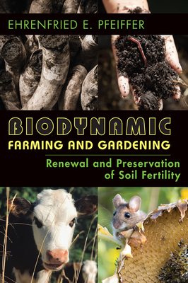 Biodynamic Farming and Gardening: Renewal and Preservation of Soil Fertility (Revised) - Ehrenfried E. Pfeiffer