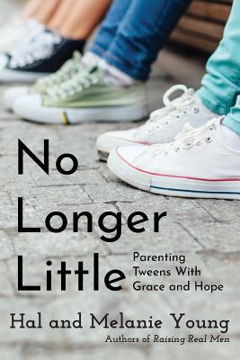 No Longer Little: Parenting Tweens with Grace and Hope - Hal Young