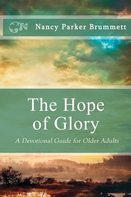 The Hope of Glory: A Devotional Guide for Older Adults - Nancy Parker Brummett