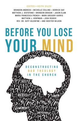 Before You Lose Your Mind: Deconstructing Bad Theology in the Church - Keith Giles