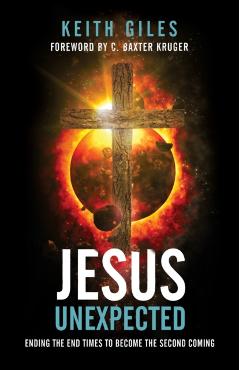 Jesus Unexpected: Ending the End Times to Become the Second Coming - Keith Giles