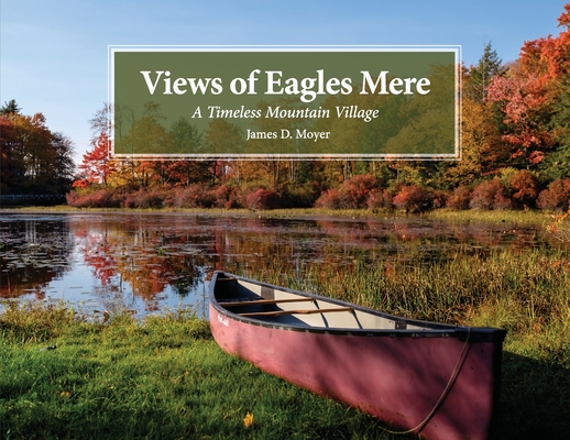 Views of Eagles Mere: A Timeless Mountain Village - James D. Moyer