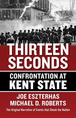 Thirteen Seconds: Confrontation at Kent State - Joe Eszterhas