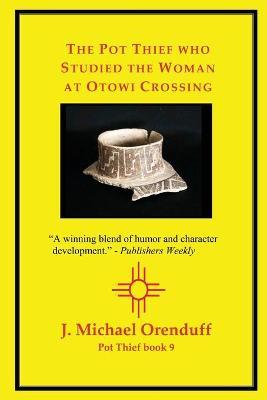 The Pot Thief who Studied the Woman at Otowi Crossing - J. Michael Orenduff