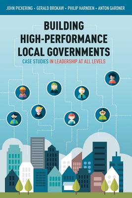 Building High-Performance Local Governments: Case Studies in Leadership at All Levels - John Pickering