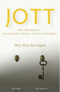 Jott: when things disappear... and come back or relocate - and why it really happens - Mary Rose Barrington