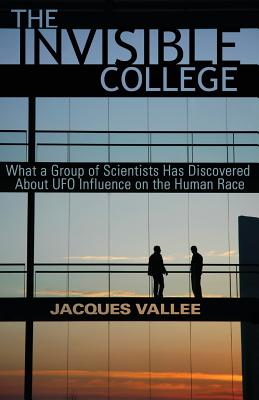 The Invisible College: What a Group of Scientists Has Discovered about UFO Influence on the Human Race - Jacques Vallee