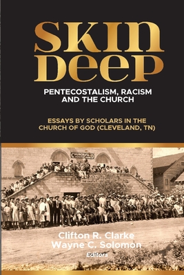 Skin Deep: Pentecostalism, Racism and the Church: - Clifton Clarke