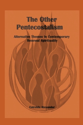 Coperta cărții 'The Other Pentecostalism: Alternative Themes in Contemporary Renewal Spirituality: - Estrelda Alexander'