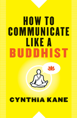 How to Communicate Like a Buddhist - Cynthia Kane
