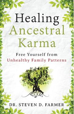 Healing Ancestral Karma: Free Yourself from Unhealthy Family Patterns - Steven Farmer