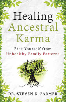 Healing Ancestral Karma: Free Yourself from Unhealthy Family Patterns - Steven Farmer