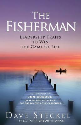The Fisherman: Leadership Traits to Win the Game of Life - Dave Steckel