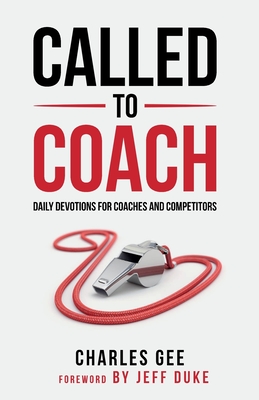 Called to Coach: Daily Devotions for Coaches and Competitors - Gee Charles