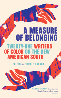 A Measure of Belonging: Twenty-One Writers of Color on the New American South - Cinelle Barnes