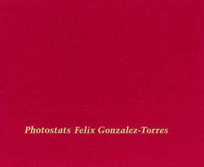 Felix Gonzalez-Torres: Photostats - Felix Gonzalez-torres