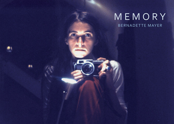 Bernadette Mayer: Memory - Bernadette Mayer